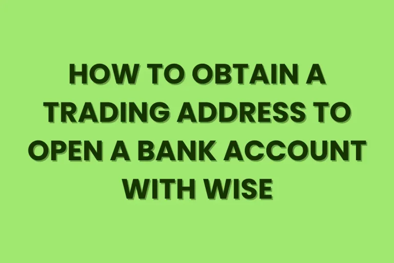 how to obtain a trading address to open a bank account with wise